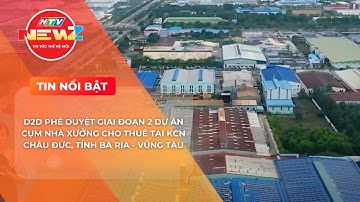 D2D PHÊ DUYỆT GIAI ĐOẠN 2 DỰ ÁN CỤM NHÀ XƯỞNG CHO THUÊ TẠI KCN CHÂU ĐỨC, TỈNH BÀ RỊA - VŨNG TÀU