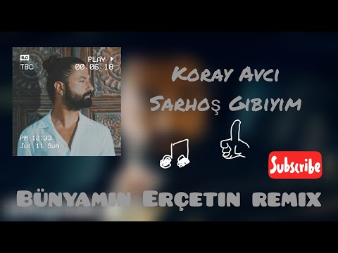 Koray Avcı Sarhoş Gibiyim Bünyamin Erçetin Remix