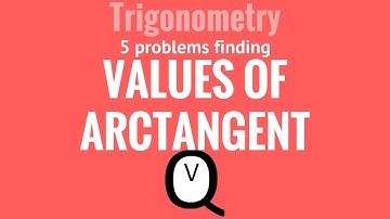 Trigonometry - Finding Values of Arctangent Guided Practice