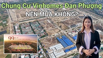 NÊN MUA KHÔNG? Chung Cư Cao Tầng Vinhomes Đan Phượng | Hương An Cư BĐS