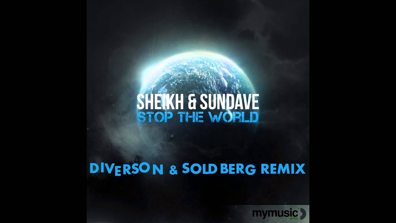 Watch Sheikh & Sundave - Stop The World (Diverson & Soldberg Remix) on YouTube Watch Sheikh & Sundave - Stop The World (Diverson & Soldberg Remix) on YouTube