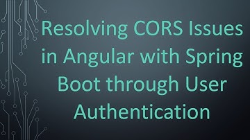 Resolving CORS Issues in Angular with Spring Boot through User Authentication
