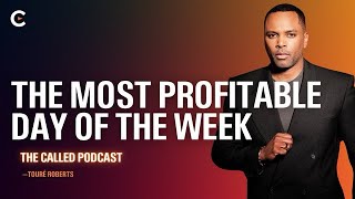 The Most Profitable Day of the Week  The Called Podcast w/ Touré Roberts