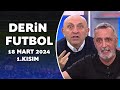 Derin futbol 18 mart 2024 1ksm