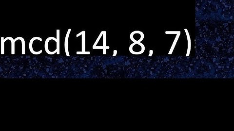 mcd de 14 , 8 y 7 . Maximo comun divisor de 3 numeros , ejemplo