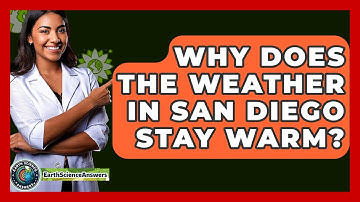 Why Does the Weather in San Diego Stay Warm? - Earth Science Answers
