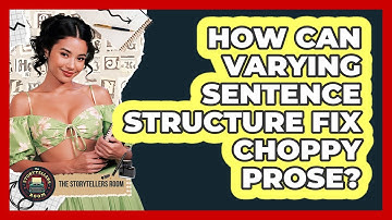 How Can Varying Sentence Structure Fix Choppy Prose? - The Storytellers Room