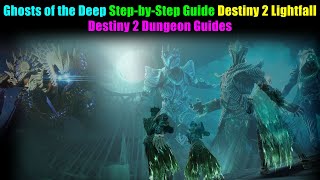 GHOSTS OF THE DEEP Dungeon - FULL STEP-BY-STEP Guide Destiny 2 Lightfall (2023)