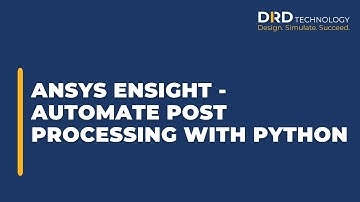 Ansys Ensight - Automate Post Processing with Python