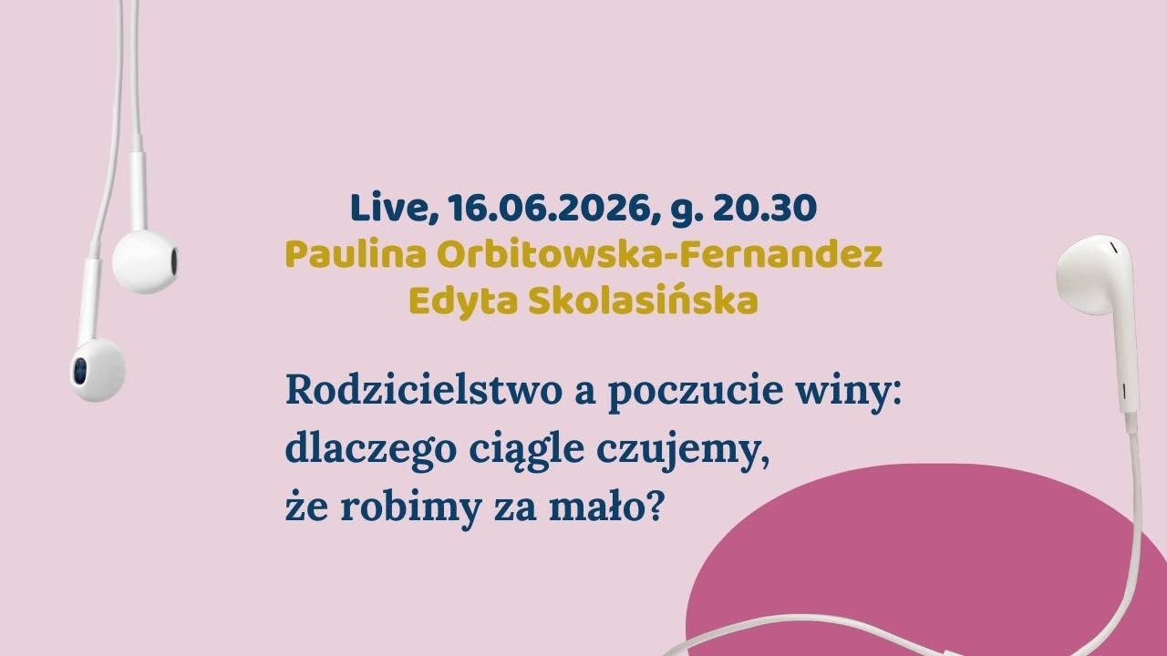 Odcinek #48 — Z Pauliną Orbitowską-Fernandez o poczuciu winy w rodzicielstwie