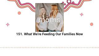 151. What We’re Feeding Our Families Now | Okayest Moms: The Podcast