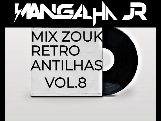 MIX ZOUK RETRO ANTILHAS VOL.8 DJ MANGALHA JR class=
