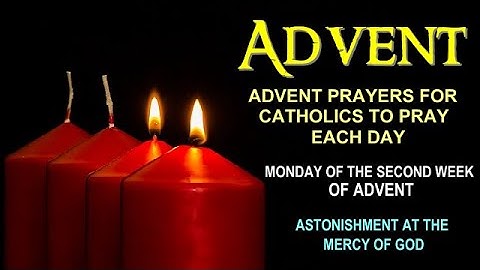 ADVENT PRAYERS FOR CATHOLICS TO PRAY EACH DAY - MONDAY OF THE SECOND WEEK OF ADVENT