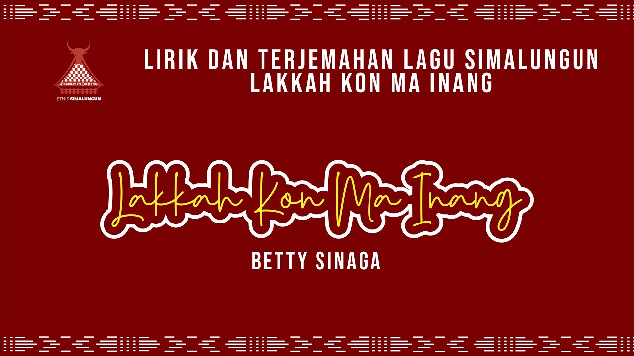 Lakkahkon Ma Inang Betty Sinaga Lagu Simalungun Lirik Dan Terjemahan | Etnis Simalungun
