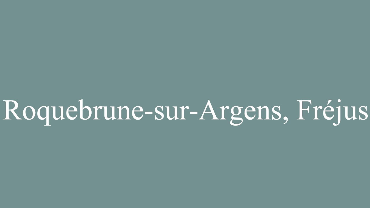 How to Pronounce ''RoquebrunesurArgens, Fréjus'' Correctly in French