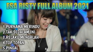 ESA RISTY FULL ALBUM TERBARU 2021 II RELAKU MENGALAH, TOP TOPAN II [tanpa iklan]