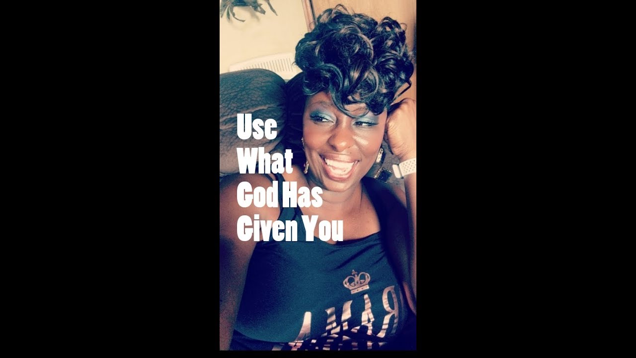 Use What God Has Given You