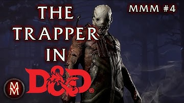 How To Run The Trapper from Dead By Daylight in D&D 5E (MMM #4)