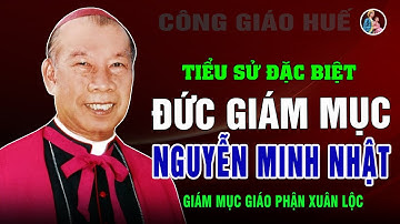 Tiểu Sử Đáng Kính ĐỨC CHA PHAOLÔ MARIA NGUYỄN MINH NHẬT - Nguyên Giám Mục Giáo Phận Xuân Lộc