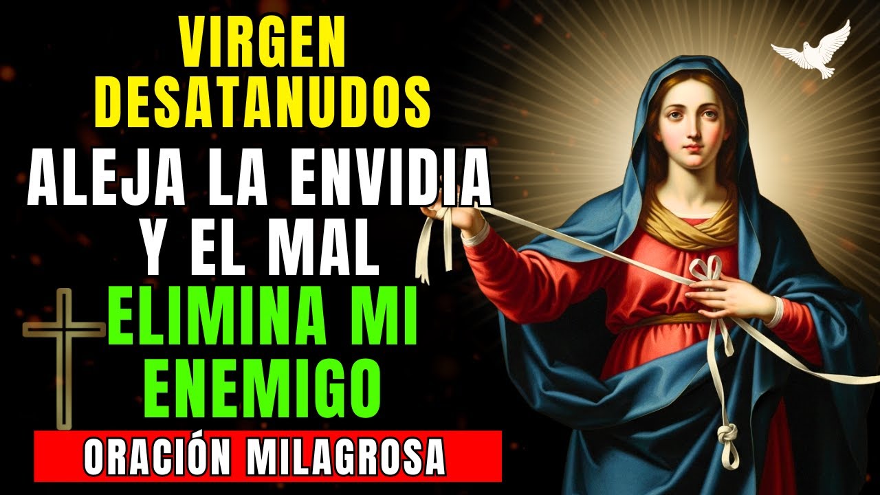 Oración a la Virgen Desatanudos para Alejar la Envidia y el Mal | Aleja a todos tus enemigos