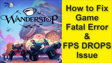 How to Fix Wanderstop Game Fatal Error & Game FPS DROPS Issue 2025