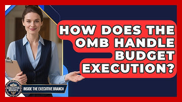 How Does The OMB Handle Budget Execution? - Inside the Executive Branch