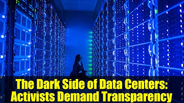 The Dark Side of Data Centers: Activists Demand Transparency