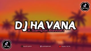 DJ HAVANA X SAMPAI BAWAH MENGKANE