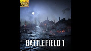 Battlefield 1 - Story 2 - Through Mud and Blood Part 4 - PC Walk through No Commentary - 1080 pixel