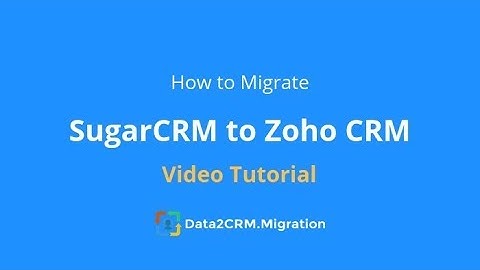 Migrate SugarCRM to Zoho Automatically with Data2CRM (2018)
