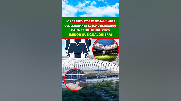 6 ARREGLITOS ESPECTACULARES que tendrá EL estadio de MTY para el Mundial 2026¡Mejor que cualquiera!