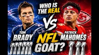 Tom Brady vs  Patrick Mahomes Who Is the REAL NFL GOAT