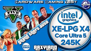 1080p | ❗🚨GTA V | 🔥Core Ultra 5 245K 🔵Xe-LPG X4 Benchmark RAXYLAND Hardware Gaming Test