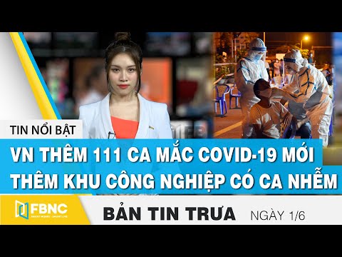 Video Bản tin trưa 1/6 | VN thêm 111 ca mắc covid-19 mới,... - youtube