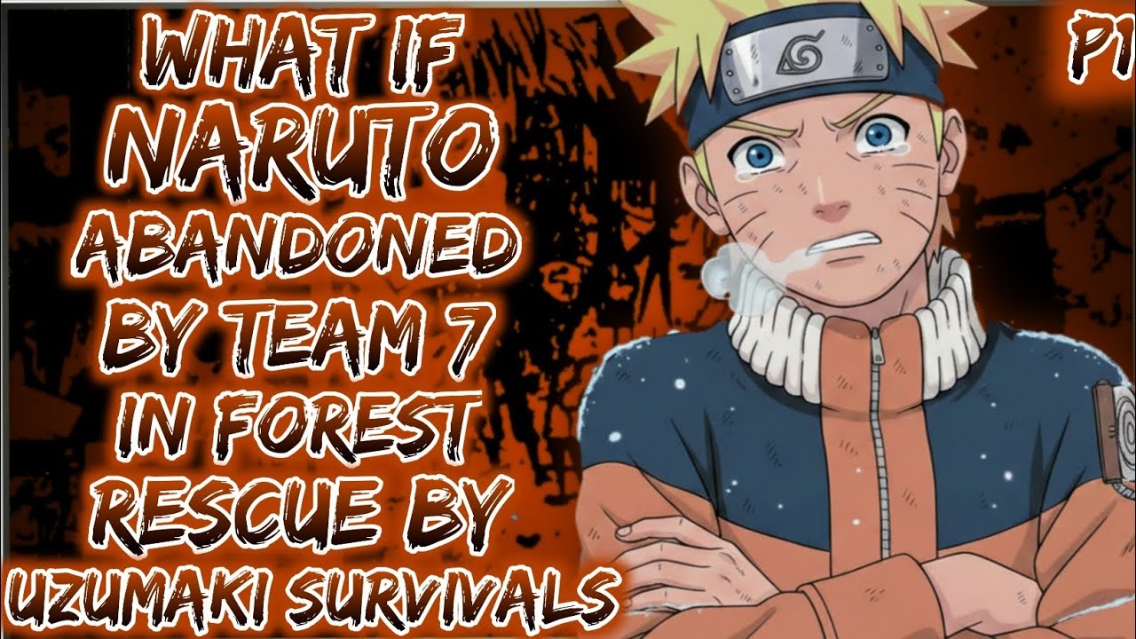 What if naruto is abandoned by team 7 in the forest of death and rescue by uzumaki clan survival