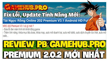 Ngọc Rồng Online GameHub.Pro Pb NRO 2.0.2 Auto DCTT, ATDT, Fix MH Đen