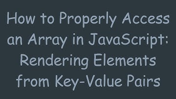 How to Properly Access an Array in JavaScript: Rendering Elements from Key-Value Pairs