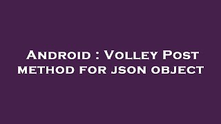 Android : Volley Post method for json object