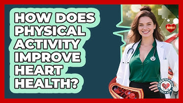 How Does Physical Activity Improve Heart Health?