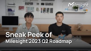 Sneak Peek of Milesight 2023 Q2 Roadmap