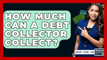 How Much Can A Debt Collector Collect? - CreditGuide360.com