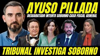 AYUSO ENTRA EN PÁNICO "TRIBUNAL INVESTIGA SOBORNO CASO FISCAL GENERAL" SOBORNO AL COLEGIO ABOGADOS