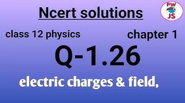 Q 1.26 ncert physics class 12 chapter 1| ncert exercise 1 Q 1.26 solution class 12 physics