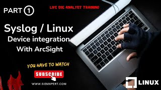 How to Integrate Syslog Devices, Linux Devices with Arcsight SIEM Part - 1