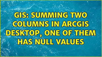 GIS: Summing two columns in ArcGIS Desktop, one of them has Null values (2 Solutions!!)