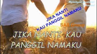 SAS Group JIKA NANTI KAU PANGGIL NAMAKU / Teks Lirik