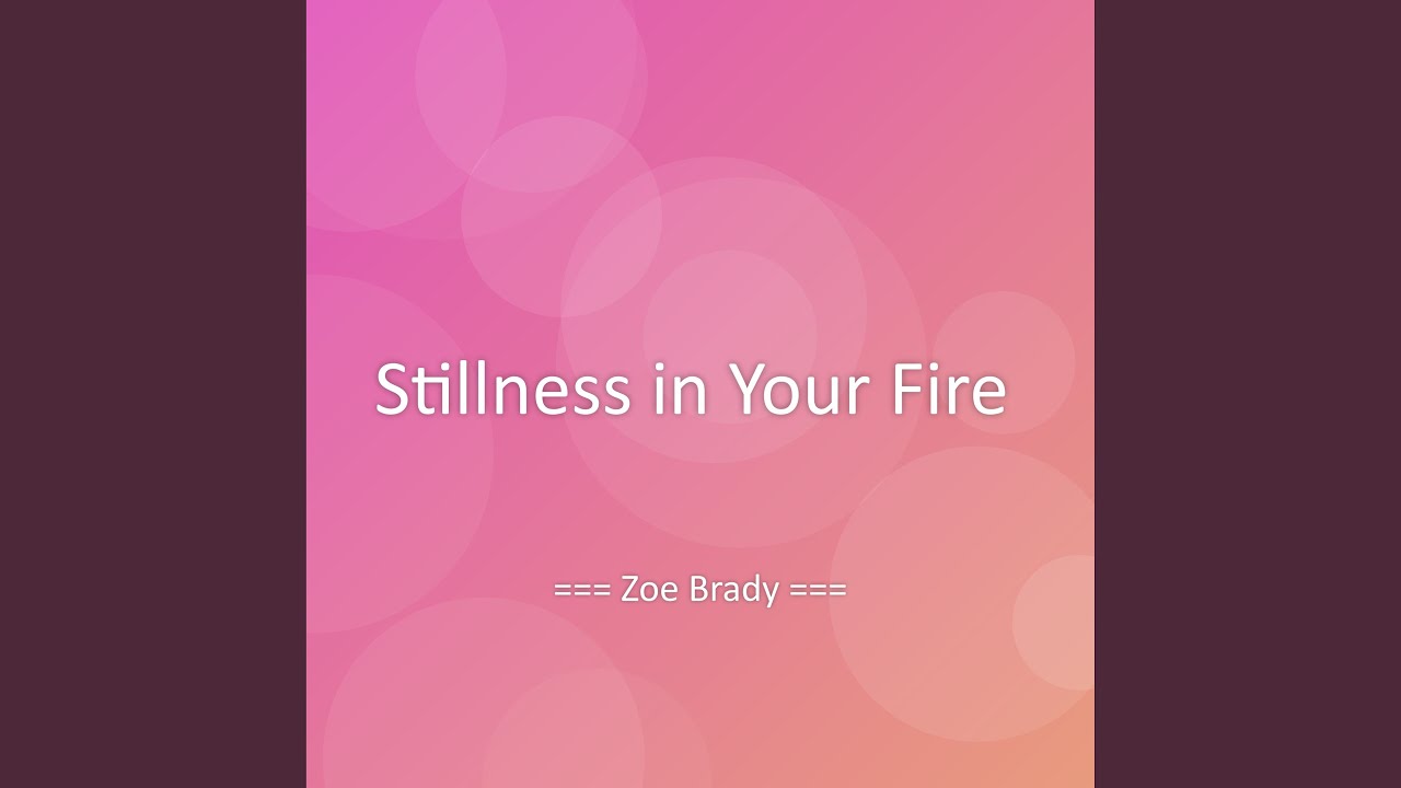 Stillness in Your Fire
