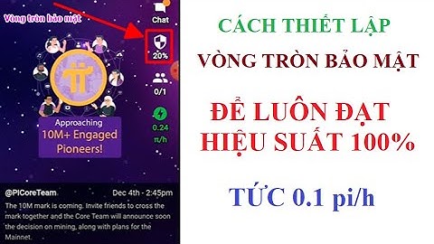 Pi Network: Tăng tốc độ khai thác Pi bằng cách thiết lập VÒNG TRÒN BẢO MẬT luôn đạt hiệu suất 100%