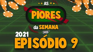 As Piores da Semana 2021 - Ep. 9