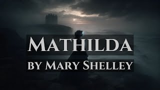 Mathilda - by Mary Shelley - Full Audiobook